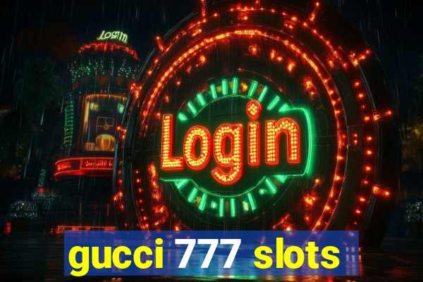 gucci 777 slots